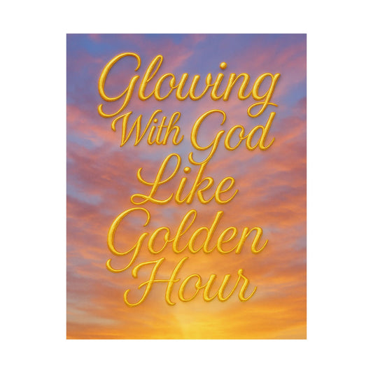 "Glowing With God Like Golden Hour" Christian Wall Art