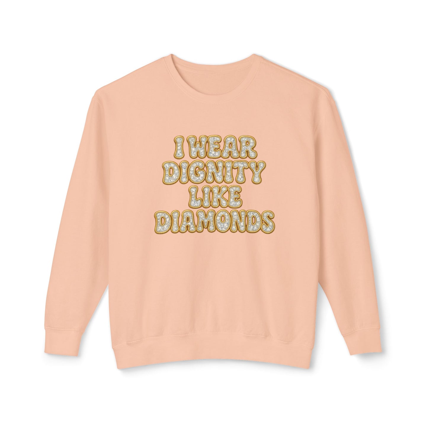 "I Wear Dignity Like Diamonds" Comfort Colors Crewneck