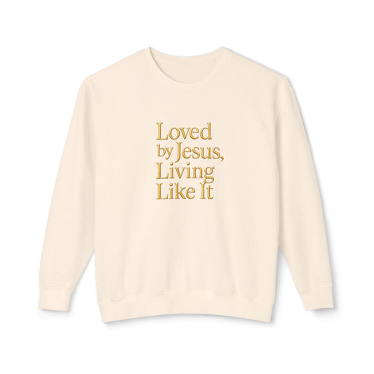 "Loved by Jesus, Living Like It" Christian Sweatshirt Luxe Comfort Colors Crewneck