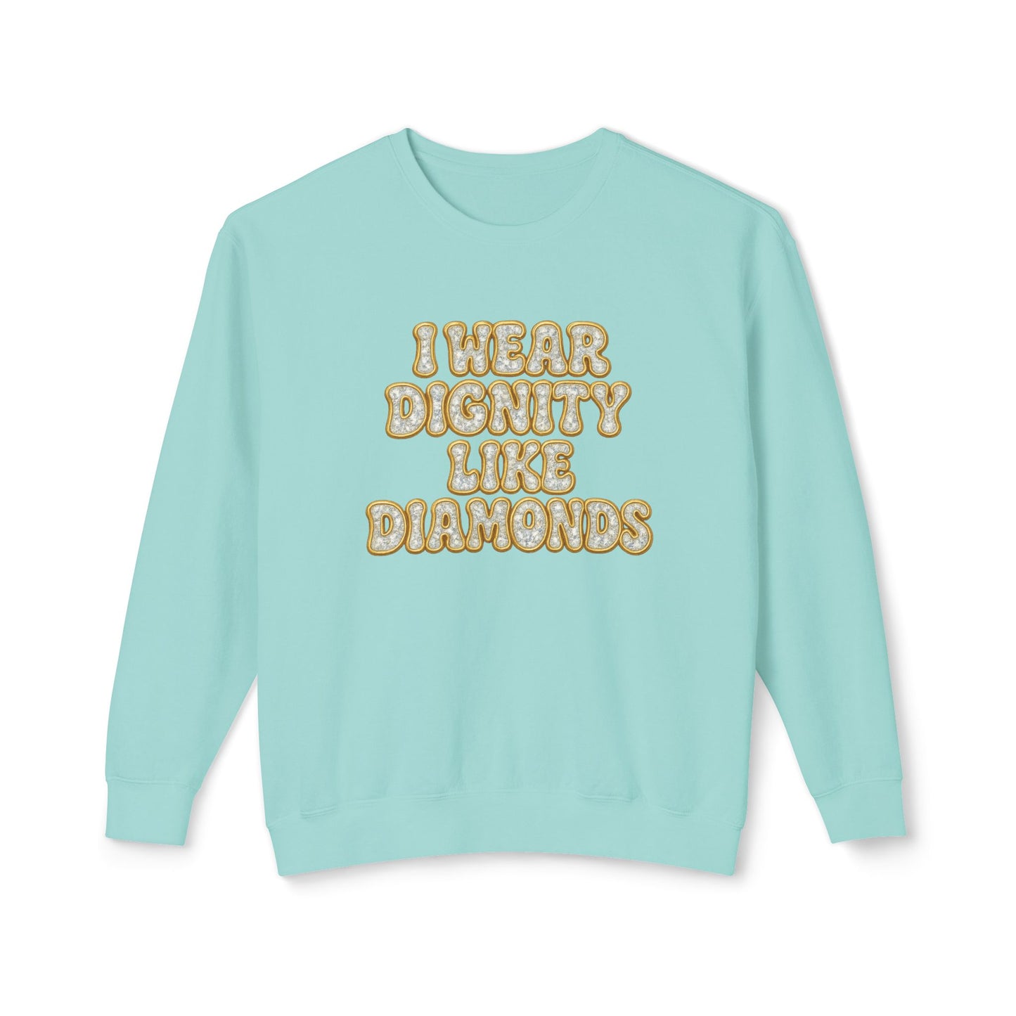 "I Wear Dignity Like Diamonds" Comfort Colors Crewneck