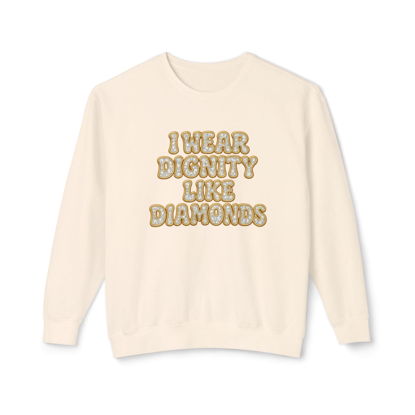 "I Wear Dignity Like Diamonds" Comfort Colors Crewneck
